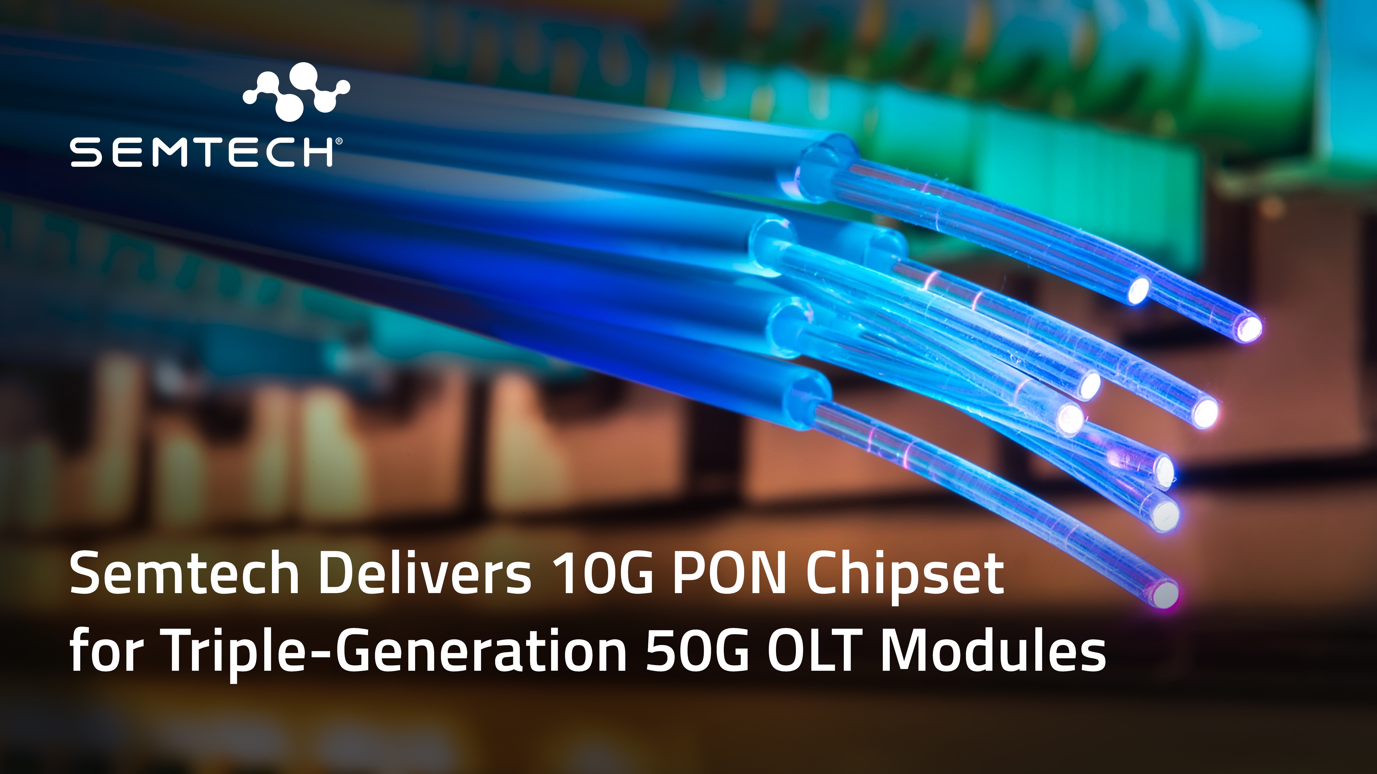Semtech Delivers 10G PON Chipset for Triple-Generation 50G OLT Modules