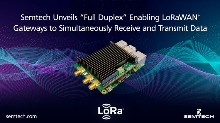 Semtech Unveils LoRa® Corecell Reference Design for Full Duplex Gateway Applications Enabling LoRaWAN® Gateways to Receive and Transmit Data Simultaneously