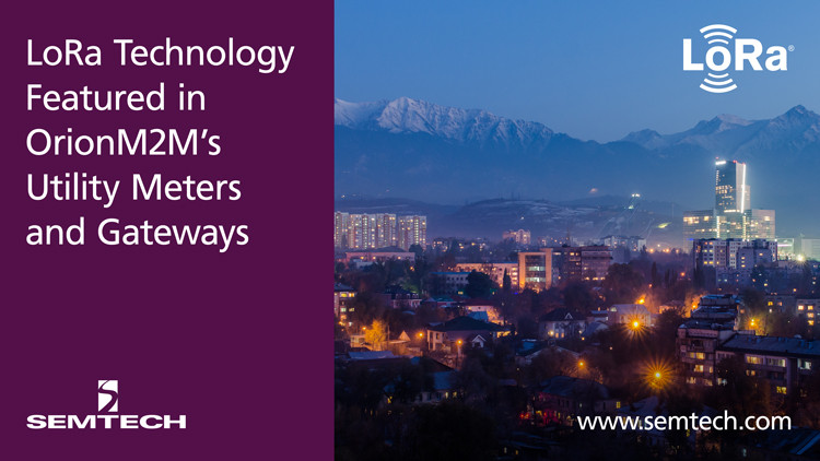 Semtech’s LoRa Technology Featured in Orion System’s Utility Meters, Gateways and Smart Lighting Solutions
