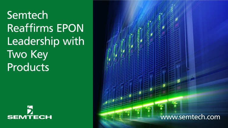 Semtech Reaffirms EPON Leadership with Addition of Two Key Products