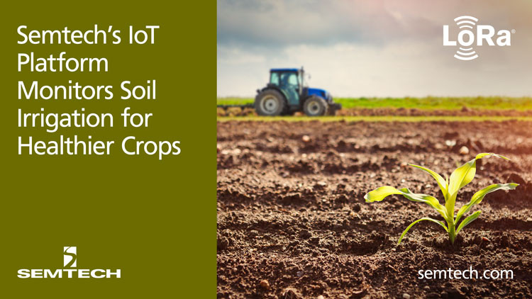 Semtech’s IoT Platform Monitors Soil Irrigation for Healthier Crops